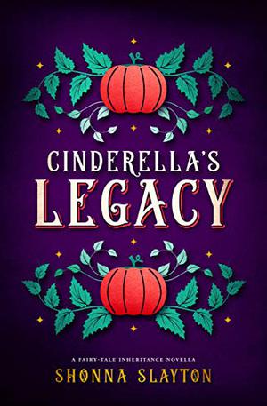 Cinderella's Legacy by Shonna Slayton