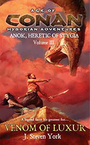 The Venom of Luxur: Anok, Heretic of Stygia Volume III by J. Steven York