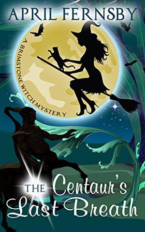 The Centaur's Last Breath (Brimstone Witch Mystery #3)