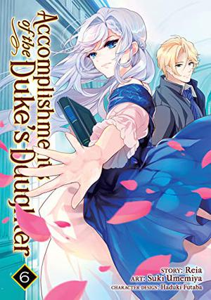 Accomplishments of the Duke's Daughter  (Manga) Vol. 6 (Accomplishments of the Duke’s Daughter (Manga) #6)