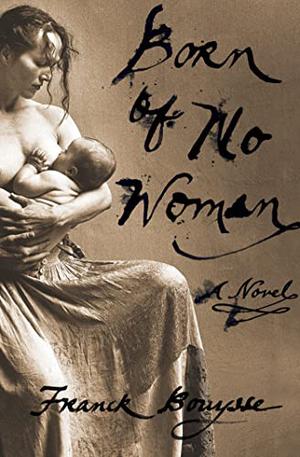 Born of No Woman by Franck Bouysse, Lara Vergnaud