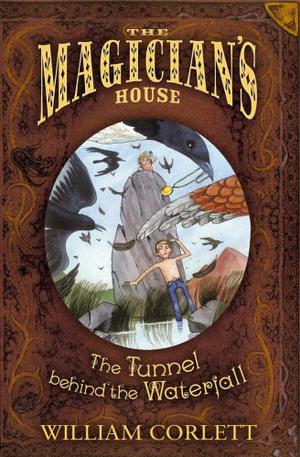 The Tunnel Behind the Waterfall (The Magician's House Quartet #3)