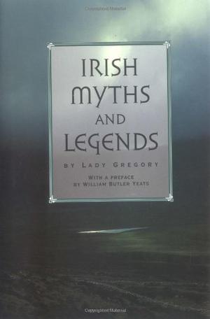 Irish Myths and Legends by Lady Augusta Gregory