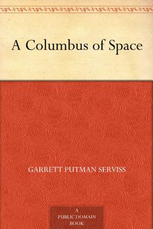 A Columbus of Space by Garrett P. Serviss