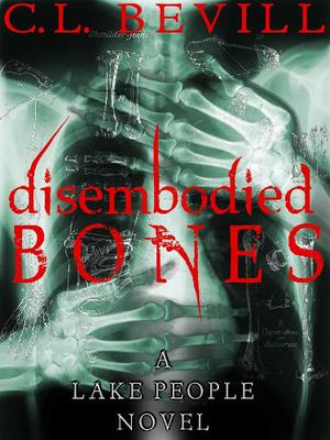 Disembodied Bones by C.L. Bevill