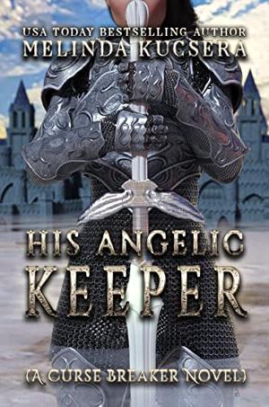 His Angelic Keeper by Melinda Kucsera