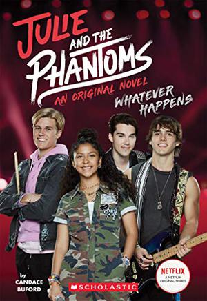 Julie and the Phantoms: Whatever Happens by Candace Buford