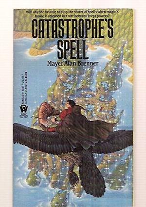 Catastrophe's Spell by Mayer Alan Brenner