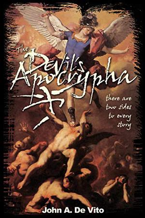 The Devil's Apocrypha: There are two sides to every story. by John A. De Vito
