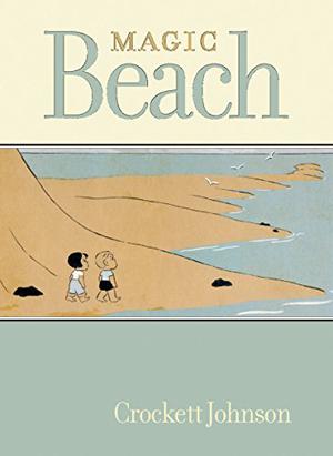 Magic Beach by Crockett Johnson, Philip Nel, Maurice Sendak