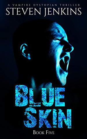 Blue Skin: Book Five: A Vampire Dystopian Thriller (Blue Skin #5)