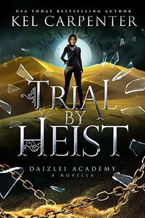 Trial by Heist by Kel Carpenter, Carrie Whitethorne