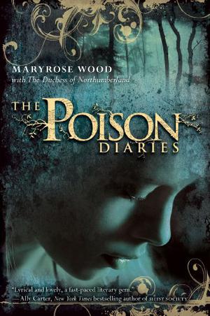 The Poison Diaries by Maryrose Wood, The Duchess Of Northumberland, Violet Mathieson