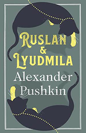 Ruslan and Lyudmila by Alexander Pushkin
