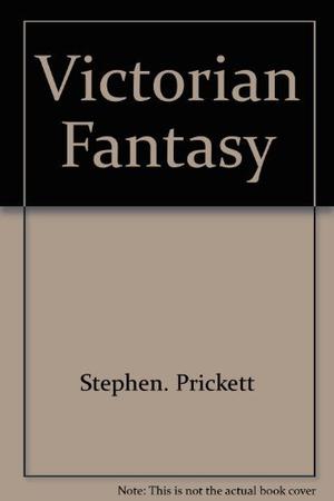 Victorian Fantasy by Stephen Prickett