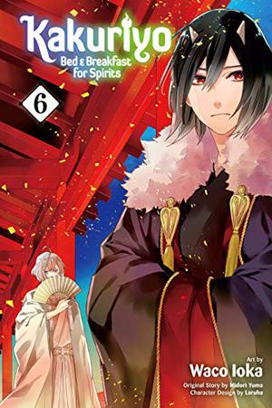 Kakuriyo: Bed & Breakfast for Spirits, Vol. 6 (Kakuriyo: Bed & Breakfast for Spirits #6)