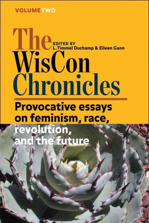 The WisCon Chronicles, Vol. 2: Provocative essays on feminism, race, revolution, and the future (The WisCon Chronicles #2)