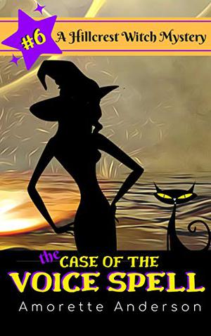 The Case of the Voice Spell (Hillcrest Witch Mysteries #6)