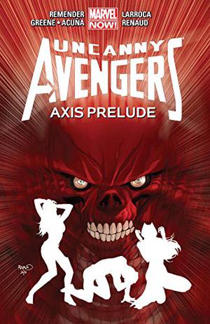 Uncanny Avengers, Vol. 5: AXIS Prelude (Uncanny Avengers by Rick Remender #5)