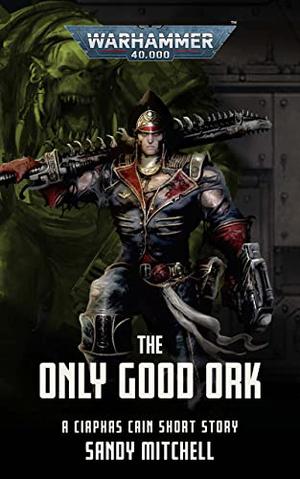 The Only Good Ork (Ciaphas Cain #Short Story)