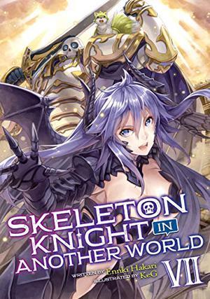 Skeleton Knight in Another World  (Light Novel) Vol. 7 (Skeleton Knight in Another World Light Novel #7)