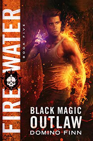 Fire Water (Black Magic Outlaw #5)