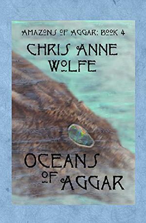 Oceans of Aggar by Chris Anne Wolfe