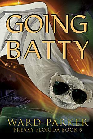 Going Batty: A humorous paranormal novel by Ward Parker