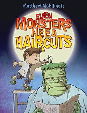 Even Monsters Need Haircuts by Matthew McElligott