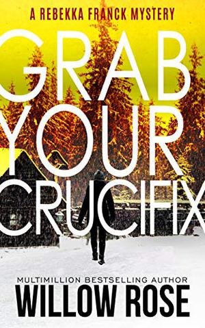 Five, Six... Grab Your Crucifix by Willow Rose