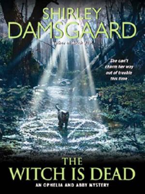 The Witch Is Dead: An Ophelia and Abby Mystery by Shirley Damsgaard
