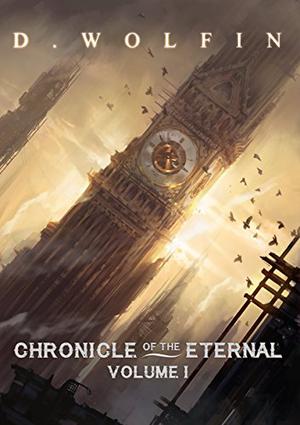 Chronicle of the Eternal: Volume 1 by D. Wolfin