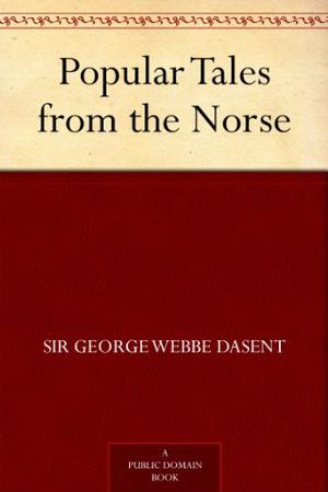 Popular Tales from the Norse by George Webbe Dasent