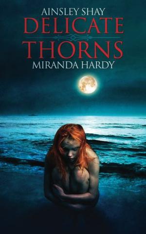 Delicate Thorns by Ainsley Shay, Miranda Hardy