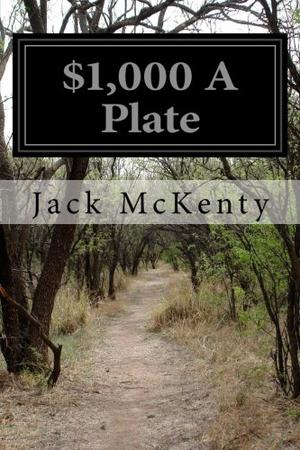 $1,000 a Plate by Jack McKenty