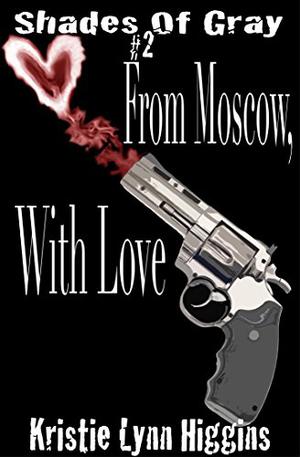 From Moscow, With Love by Kristie Lynn Higgins