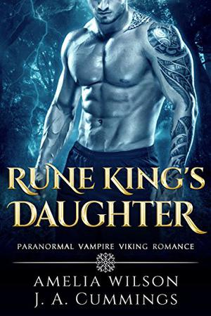 Rune King's Daughter by Amelia Wilson, J.A. Cummings