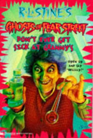 Don't Ever Get Sick at Granny's (Ghosts of Fear Street #16)