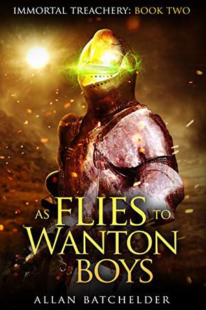 As Flies to Wanton Boys (Immortal Treachery #2)