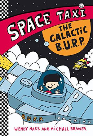 Space Taxi: The Galactic B.U.R.P. by Wendy Mass, Michael Brawer