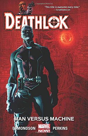 Deathlok, Volume 2: Man Versus Machine by Nathan Edmondson, Mike Perkins