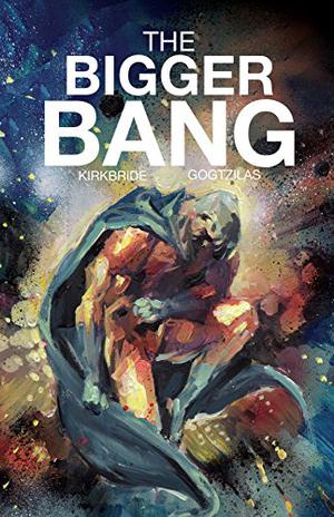 The Bigger Bang by D.J. Kirkbride, Vassilis Gogtzilas