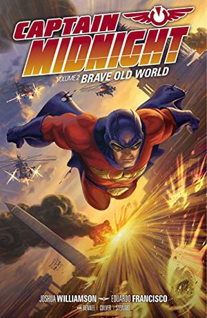 Captain Midnight, Volume 2: Brave Old World by Joshua Williamson, Dennis Culver, Stefani Rennee, Nate Piekos, Dave Stewart