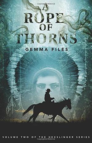 A Rope of Thorns by Gemma Files