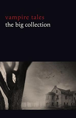 Vampire Tales: The Big Collection  (80+ stories in one volume: The Viy, The Fate of Madame Cabanel, The Parasite, Good Lady Ducayne, Count Magnus, For the ... Fang, Blood Lust, Four Wooden Stakes...) by Leonid Andreyev, Nikolai Gogol, M.R. James, E.F. Benson, Ambrose Bierce, Algernon Blackwood, Walter de la Mare, F. Marion Crawford, Arthur Conan Doyle, Robert E. Howard, D.H. Lawrence, H.P. Lovecraft, Vernon Lee, Guy de Maupassant, E. Nesbit, Vincent O’Sullivan, Edgar Allan Poe, Clark Ashton Smith, Bram Stoker, H.G. Wells, Edith Wharton, Victor Roman, Pu Songling, Ludwig Tieck, John William Polidori, Aleksey Nikolayevich Tolstoy, Sabine Baring-Gould, William Gilbert, Jan Neruda, Algernon Bertram Freeman-Mitford, Eliza Lynn Linton, Phil Robinson, Karl Heinrich Ulrichs, Julian Hawthorne, Mary Cholmondeley, Anne Crawford, Marsh Richard, Count Stenbock, Mary Elizabeth Braddon, Fred M. White, H.B. Marriott-Watson, Hume Nisbet, F.G. Loring, Augustus John Cuthbert Hare, Mary Eleanor Wilkins Freeman, Frank Norris, Louise J. Strong, Luigi Capuana, Théophile Gautier, E.G. Swain, Claude Askew, Hanns Heinz Ewers, Horacio Quiroga, Ulric Daubeny, Uel Key, Dion Fortune, Everil Worrell, Robert Louis Stevenson, Hesketh V. Pritchard, Cynthia Asquith