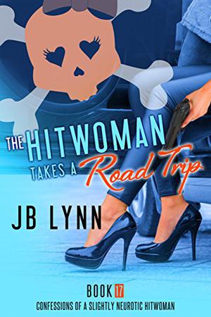 The Hitwoman Takes a Road Trip (Confessions of a Slightly Neurotic Hitwoman #17)