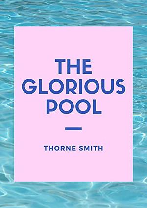 The Glorious Pool Illustrated by Thorne Smith