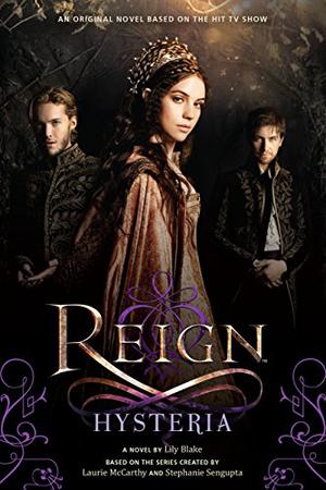 Reign: Hysteria by Lily Blake