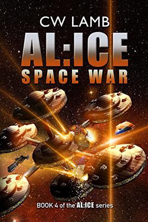 AL:ICE: Space War by Charles W. Lamb, Charles W. Lamb