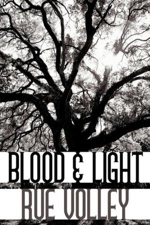 Blood & Light by Rue Volley